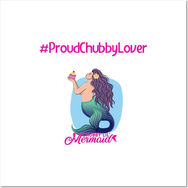 #ProudChubbyLover Wall Art by Chubby Lil Mermaid Bakery